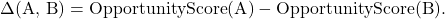 \Delta(\text{A, B})=\text{OpportunityScore}(\text{A})-\text{OpportunityScore}(\text{B}).