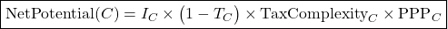 \boxed{\text{NetPotential}(C)= I_C \times \bigl(1 - T_C\bigr) \times \text{TaxComplexity}_C \times \text{PPP}_C}